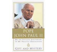 Gift and Mystery: On the Fiftieth Anniversary of My Priestly Ordination: On the fifteth anniversary of my priestly ordination