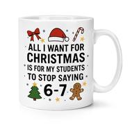 Gift Base All I Want for Christmas is for My Students to Stop Saying 6-7 10oz Mug Cup