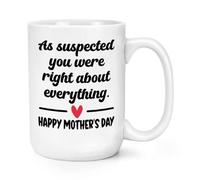 Gift Base As Suspected You were Right About Everything Happy Mother's Day 15oz Large Mug Cup