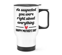 Gift Base As Suspected You were Right About Everything Happy Mother's Day Travel Mug Cup with Handle
