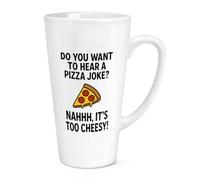 Gift Base Do You Want to Hear A Pizza Joke Nahh It's Too Cheesey 17oz Large Latte Mug Cup