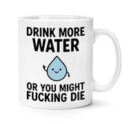 Gift Base Drink More Water Or You Might F*cking Die 10oz Mug Cup
