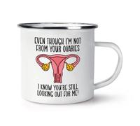 Gift Base Even Though I'm Not from Your Ovaries I Know You're Still Looking Out for Me Enamel Mug Cup