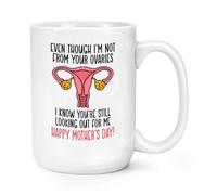 Gift Base Even Though I'm Not from Your Ovaries I Know You're Still Looking Out for Me Happy Mother's Day 15oz Large Mug Cup