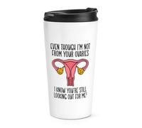 Gift Base Even Though I'm Not from Your Ovaries I Know You're Still Looking Out for Me Travel Mug Cup