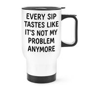 Gift Base Every Sip Tastes Like It's Not My Problem Anymore Travel Mug Cup with Handle