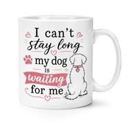 Gift Base I Can't Stay Long My Dog is Waiting for Me 10oz Mug Cup