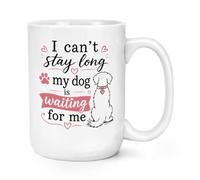 Gift Base I Can't Stay Long My Dog is Waiting for Me 15oz Large Mug Cup