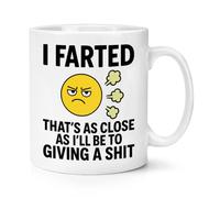 Gift Base I Farted That's About As Close As I'll Be to Giving A Sh*t 10oz Mug Cup