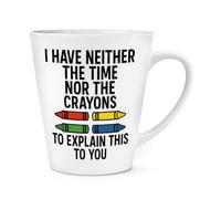 Gift Base I Have Neither The Time Nor The Crayons to Explain This to You 12oz Latte Mug Cup