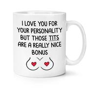 Gift Base I Love You for Your Personality But Those Tits are A Really Nice Bonus 10oz Mug Cup
