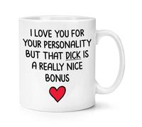 Gift Base I Love You for Your Personality But Your Dick is A Really Nice Bonus 10oz Mug Cup