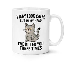 Gift Base I May Look Calm But in My Head I've Killed You Three Times Cat 10oz Mug Cup