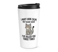 Gift Base I May Look Calm But in My Head I've Killed You Three Times Cat Travel Mug Cup