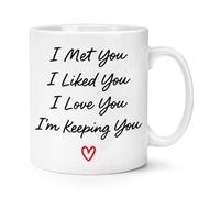 Gift Base I Met You I Liked You I Love You I'm Keeping You 10oz Mug Cup