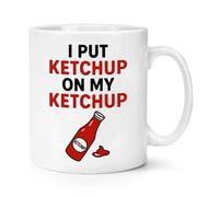 Gift Base I Put Ketchup On My Ketchup 10oz Mug Cup