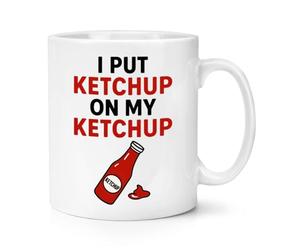 Gift Base I Put Ketchup On My Ketchup 10oz Mug Cup