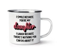 Gift Base I Smile Because You're My Daughter I Laugh Because There's Nothing You Can Do About It Enamel Mug Cup