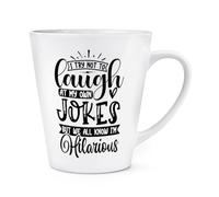 Gift Base I Try Not to Laugh At My Own Jokes But We All Know I'm Hilarious 12oz Latte Mug Cup
