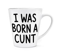 Gift Base I was Born A C*nt 12oz Latte Mug Cup