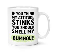 Gift Base If You Think My Attitude Stinks You Should Smell My Bumhole 10oz Mug Cup