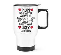 Gift Base Mum No Matter What Life Throws At You At Least You Don't Have Ugly Children Travel Mug Cup with Handle