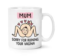 Gift Base Mum Sorry for Ruining Your Vagina 10oz Mug Cup