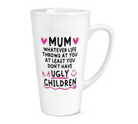 Gift Base Mum Whatever Life Throws At You At Least You Don't Have Ugly Children 17oz Large Latte Mug Cup