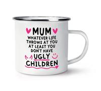 Gift Base Mum Whatever Life Throws At You At Least You Don't Have Ugly Children Enamel Mug Cup