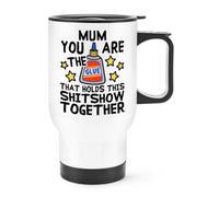 Gift Base Mum You are The Glue that Holds This Shitshow Together Travel Mug Cup with Handle