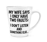 Gift Base My Wife Says I Have Two Faults I Don't Listen and Something Else 12oz Latte Mug Cup
