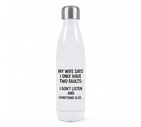 Gift Base My Wife Says I Have Two Faults I Don't Listen and Something Else Double Wall Water Bottle