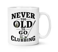 Gift Base Never Too Old to Go Clubbing Golf 10oz Mug Cup