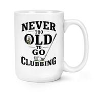 Gift Base Never Too Old to Go Clubbing Golf 15oz Large Mug Cup