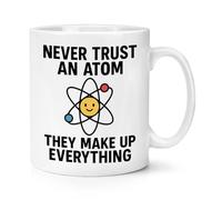 Gift Base Never Trust an Atom They Make Everything Up 10oz Mug Cup