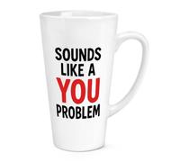 Gift Base Sounds Like A You Problem 17oz Large Latte Mug Cup