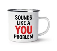 Gift Base Sounds Like A You Problem Enamel Mug Cup