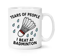 Gift Base Tears of People I Beat at Badminton 10oz Mug Cup