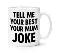 Gift Base Tell Me Your Best Your Mum Joke 10oz Mug Cup