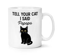 Gift Base Tell Your Cat I Said Pspsps 10oz Mug Cup