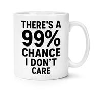 Gift Base There's A 99% Chance I Don't Care 10oz Mug Cup