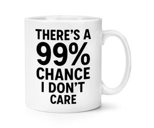 Gift Base There's A 99% Chance I Don't Care 10oz Mug Cup