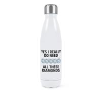 Gift Base Yes I Really Do Need All These Diamonds Double Wall Water Bottle