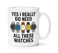 Gift Base Yes I Really Do Need All These Watches 10oz Mug Cup