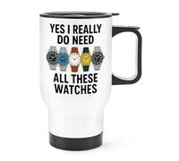 Gift Base Yes I Really Do Need All These Watches Travel Mug Cup with Handle
