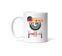 Gift for Carpenter Measure Twice Cut Once Then | Ceramic Coffee Mug | 11 OZ