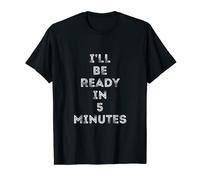 Gift For Someone Who Is Always Late - I'll Be Ready in 5 Min T-Shirt