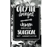 Gift for Surgical First assistants: Only The Strongest Women Become Surgical First assistants ,Christmas Gift idea for female Surgical First ... to give like a present for valentine's day .