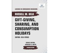 Gift-giving, Sharing, and Consumption Holidays (Legend in Consumer Behavior)