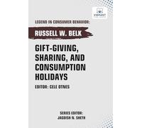 Gift-giving, Sharing, and Consumption Holidays (Legend in Consumer Behavior)